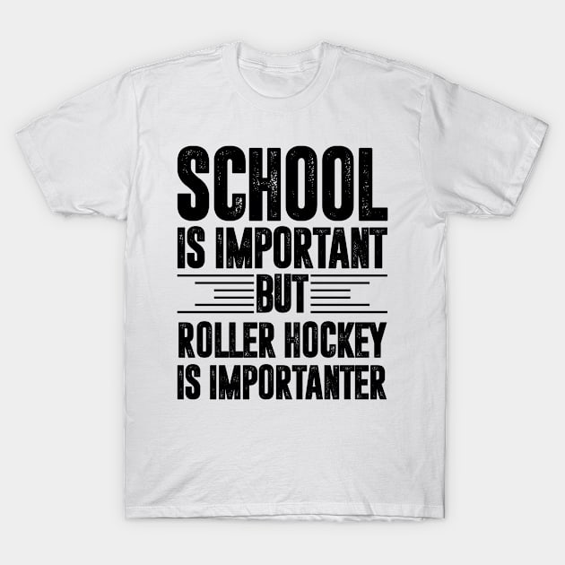 School is important but roller hockey is importanter - roller hockey lover T-Shirt by MerchByThisGuy